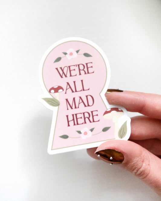 We're All Mad Here Sticker